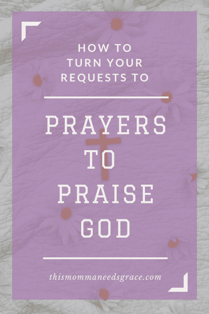 How to turn your requests to prayers to praise God