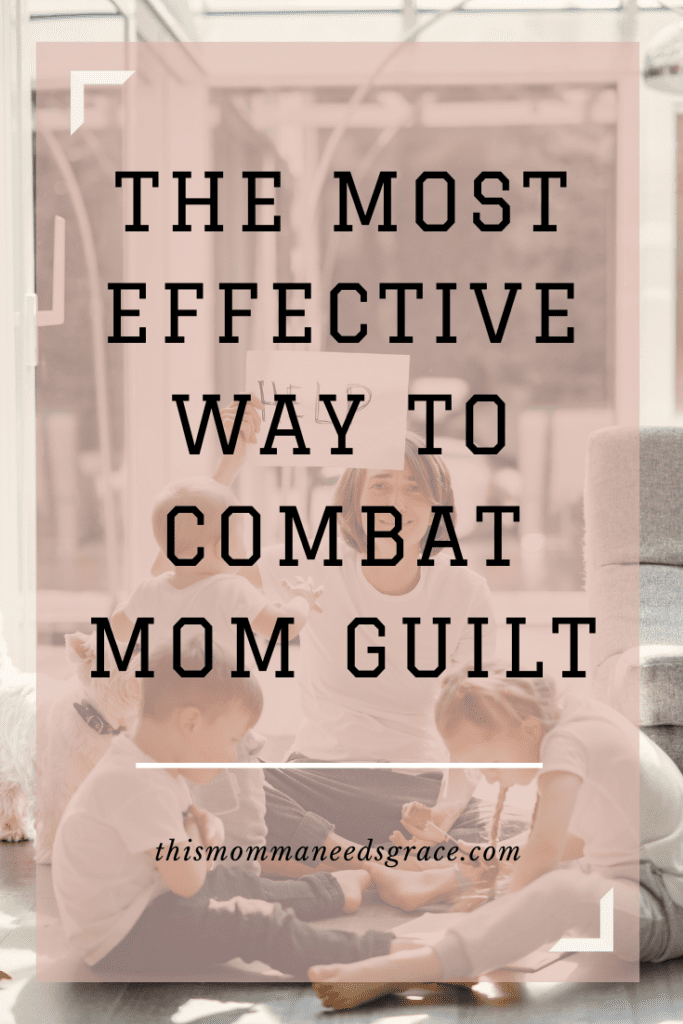 Pinterest Pin for The Most Effective Way to Combat Mom Guilt